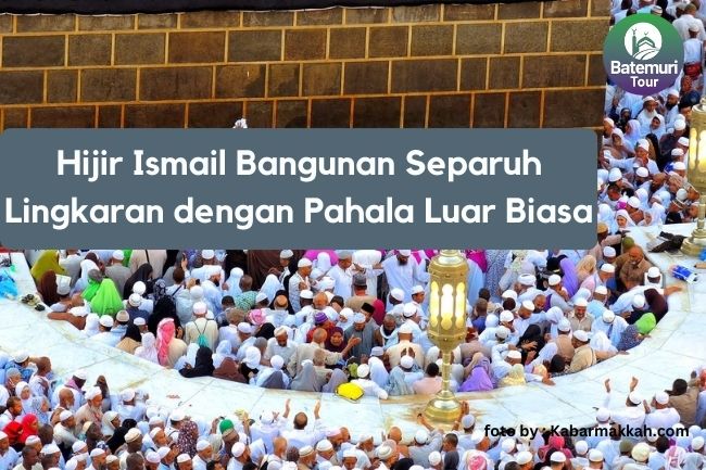 Hijir Ismail Bangunan Separuh Lingkaran dengan Pahala Luar Biasa